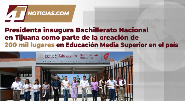 Presidenta inaugura Bachillerato Nacional en Tijuana como parte de la creación de 200 mil lugares en Educación Media Superior en el país
