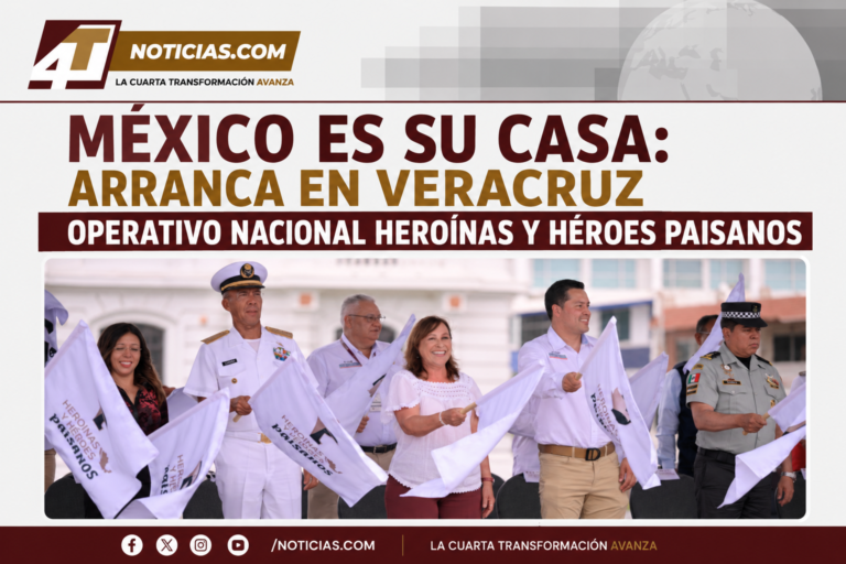 México es su casa: Arranca en Veracruz operativo nacional Heroínas y Héroes Paisanos