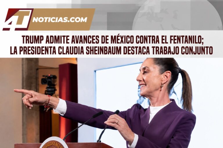 Trump admite avances de México contra el fentanilo; la Presidenta Claudia Sheinbaum destaca trabajo conjunto