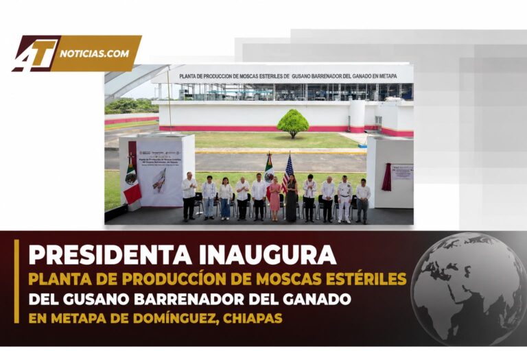 Presidenta inaugura Planta de Producción de Moscas Estériles del Gusano Barrenador del ganado en Metapa de Domínguez, Chiapas
