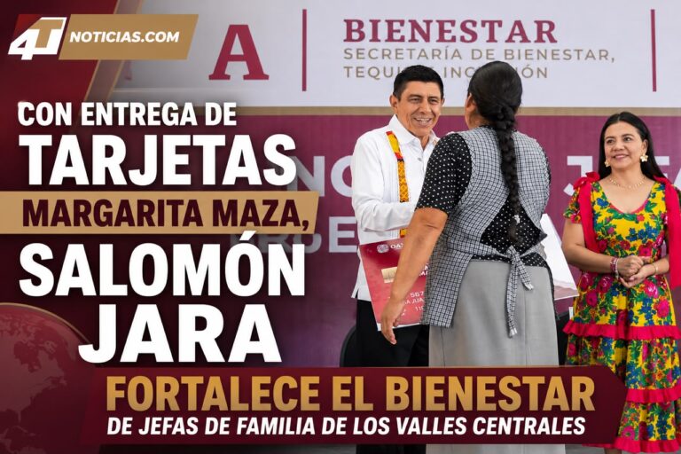 CON ENTREGA DE TARJETAS MARGARITA MAZA, SALOMÓN JARA FORTALECE EL BIENESTAR DE JEFAS DE FAMILIA DE LOS VALLES CENTRALES