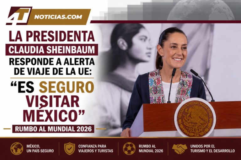 La Presidenta Claudia Sheinbaum responde a alerta de viaje de la UE: “Es seguro visitar México” rumbo al Mundial 2026