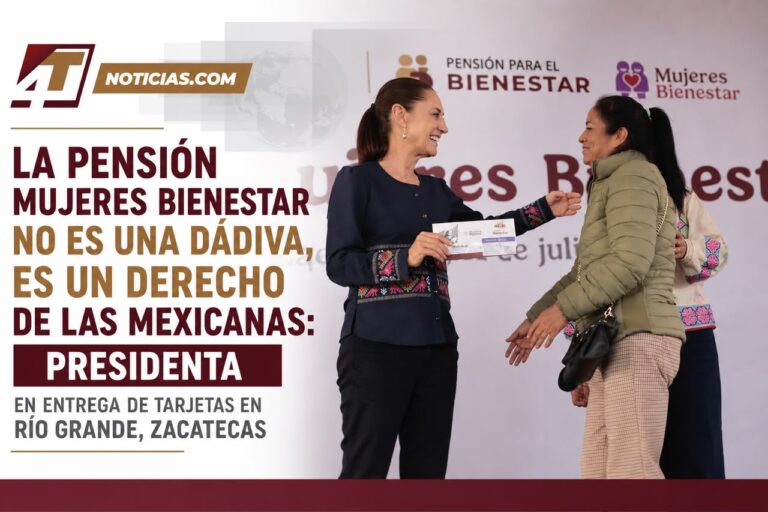 La Pensión Mujeres Bienestar no es una dádiva, es un derecho de las mexicanas: Presidenta en entrega de tarjetas en Río Grande, Zacatecas