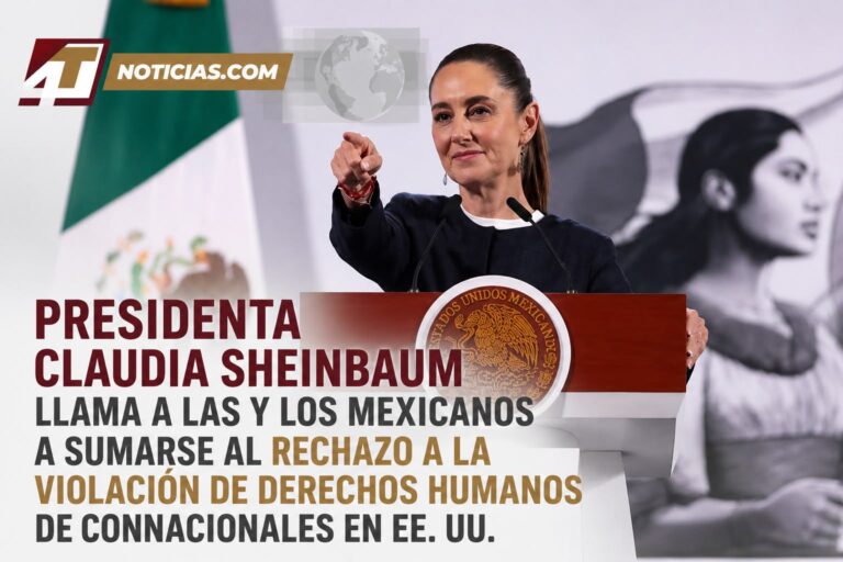 Presidenta Claudia Sheinbaum llama a las y los mexicanos a sumarse al rechazo a la violación de derechos humanos de connacionales en EE. UU.