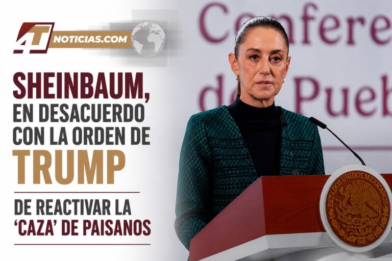 Sheinbaum, en desacuerdo con la orden de Trump de reactivar la ‘caza’ de paisanos