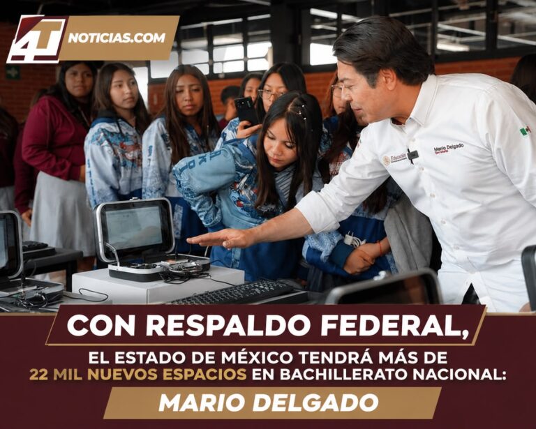 Con respaldo federal, el Estado de México tendrá más de 22 mil nuevos espacios en Bachillerato Nacional: Mario Delgado