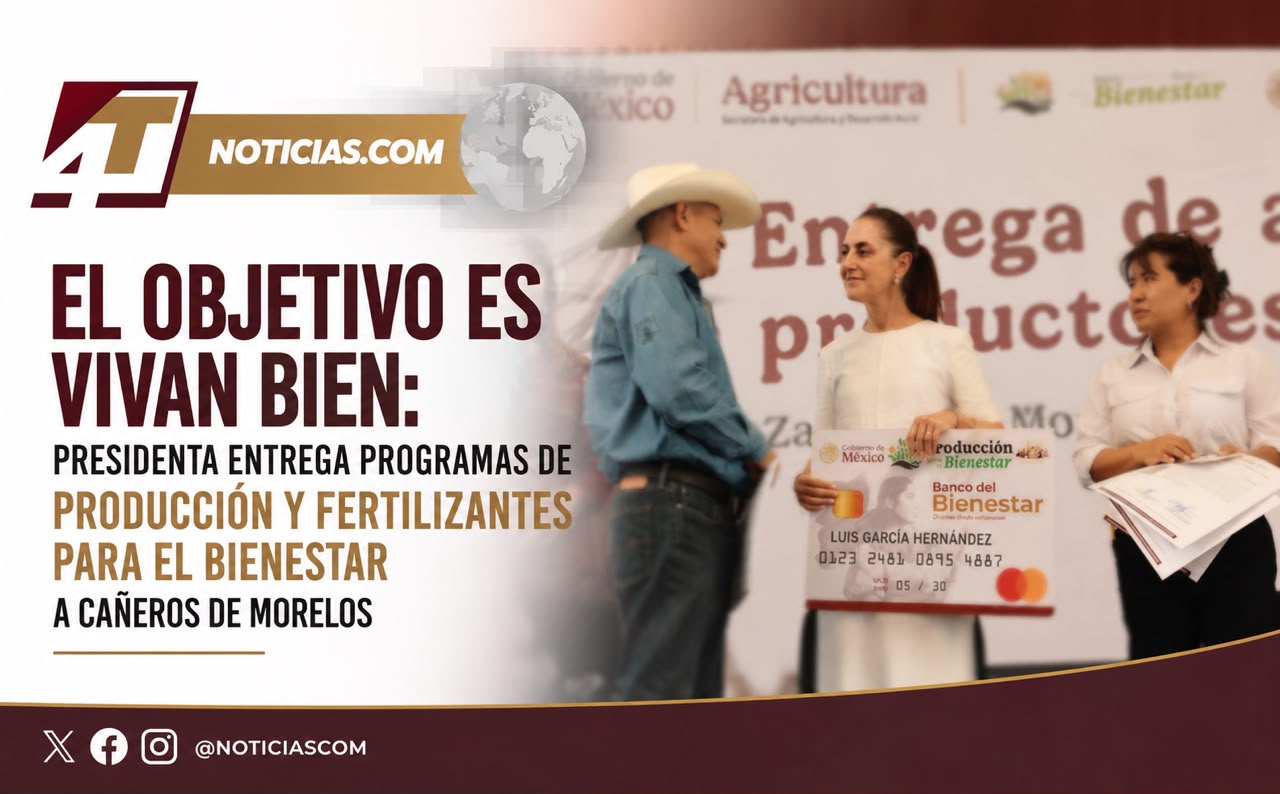 El objetivo es que vivan bien: presidenta entrega programas de Producción y Fertilizantes para el Bienestar a cañeros de Morelos
