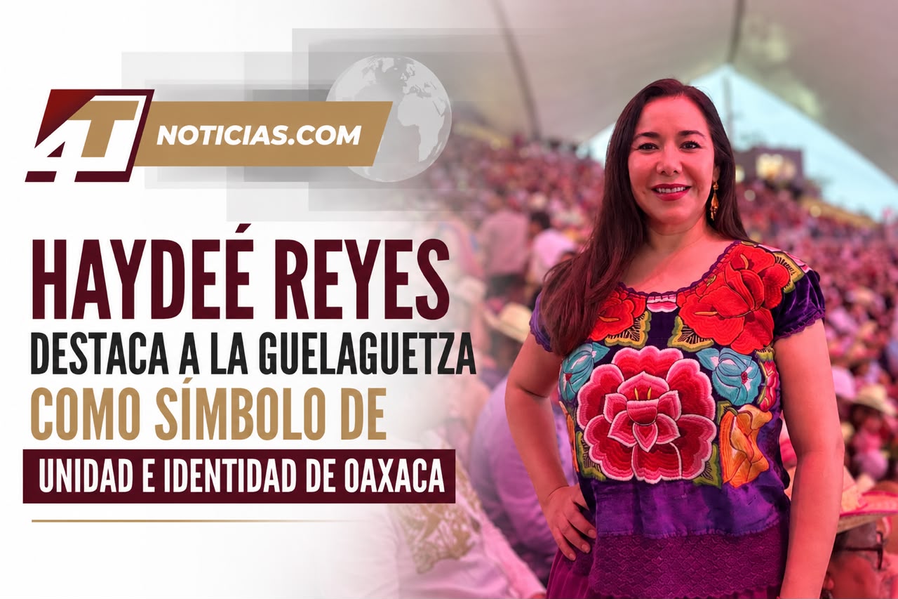 Haydeé Reyes destaca a la Guelaguetza como símbolo de unidad e identidad de Oaxaca