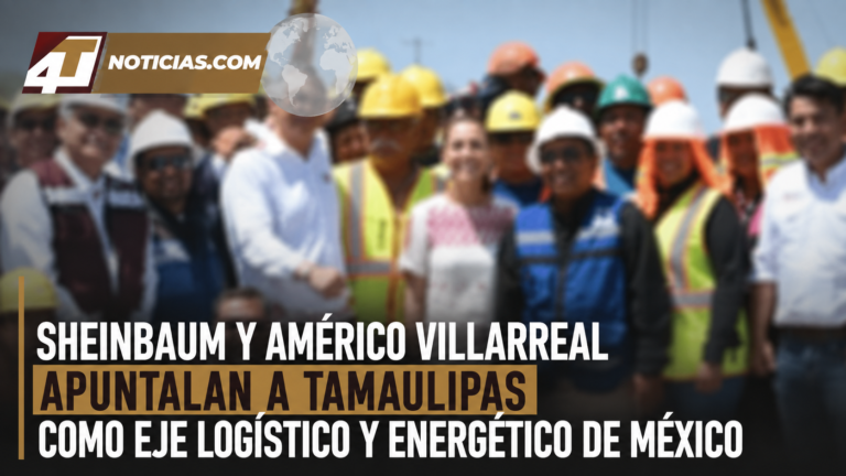 Sheinbaum y Américo Villarreal apuntalan a Tamaulipas como eje logístico y energético de México