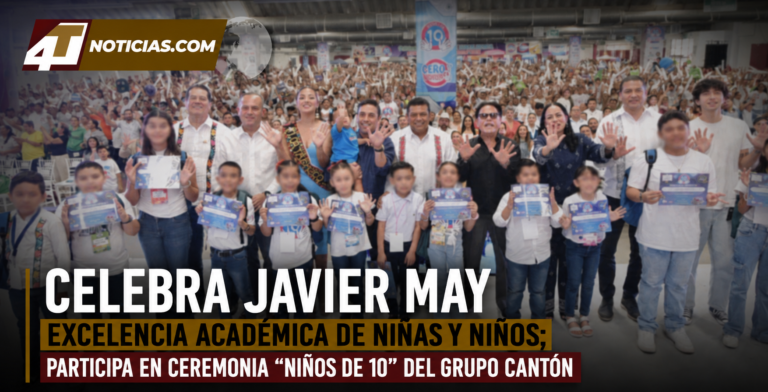 Celebra Javier May excelencia académica de niñas y niños; participa en ceremonia “Niños de 10” del Grupo Cantón