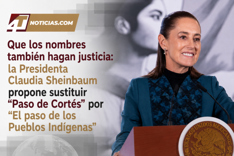 Que los nombres también hagan justicia: la Presidenta Claudia Sheinbaum propone sustituir “Paso de Cortés” por “El paso de los Pueblos Indígenas”