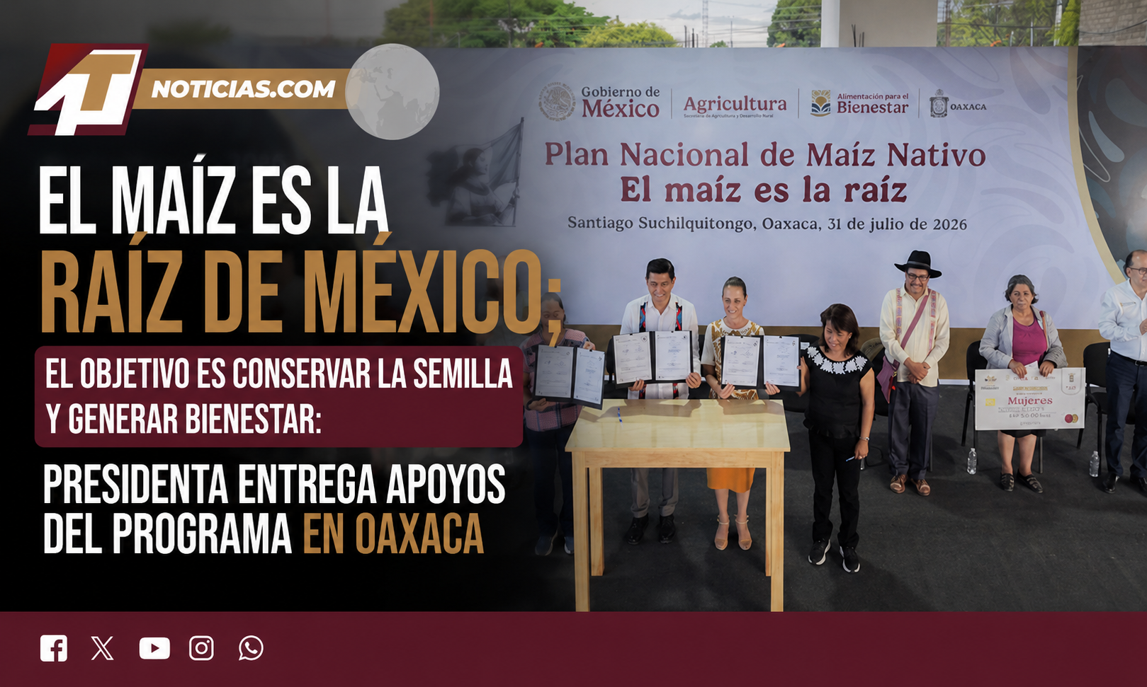 El maíz es la raíz de México; el objetivo es conservar la semilla y generar bienestar: Presidenta entrega apoyos del programa en Oaxaca