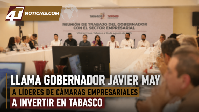 Llama Gobernador Javier May a líderes de cámaras empresariales a invertir en Tabasco