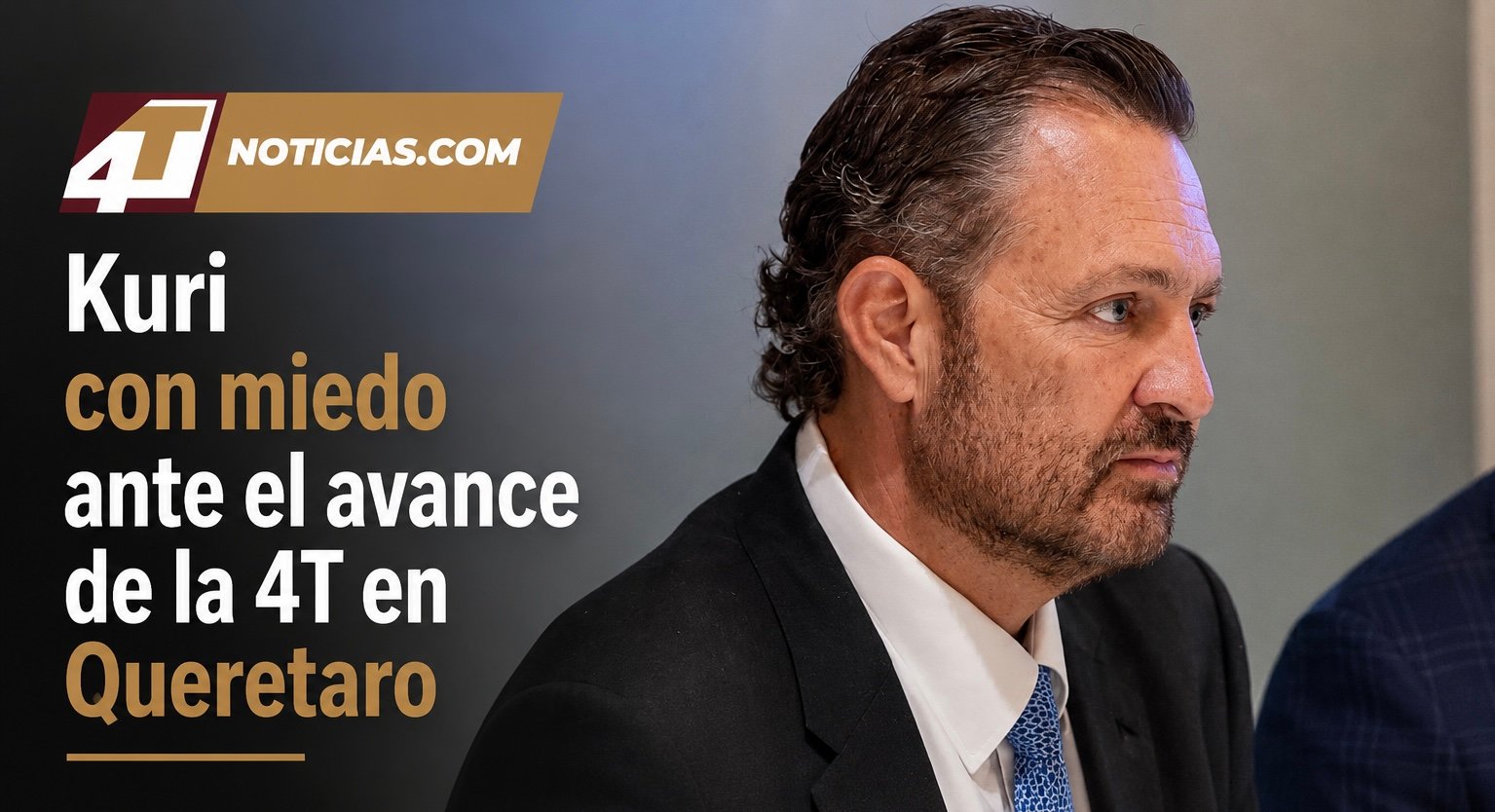 Kuri con miedo ante el avance de la 4T en #Queretaro