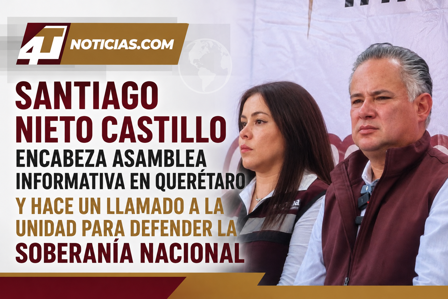 SANTIAGO NIETO CASTILLO ENCABEZA ASAMBLEA INFORMATIVA EN QUERÉTARO Y HACE UN LLAMADO A LA UNIDAD PARA DEFENDER LA SOBERANÍA NACIONAL