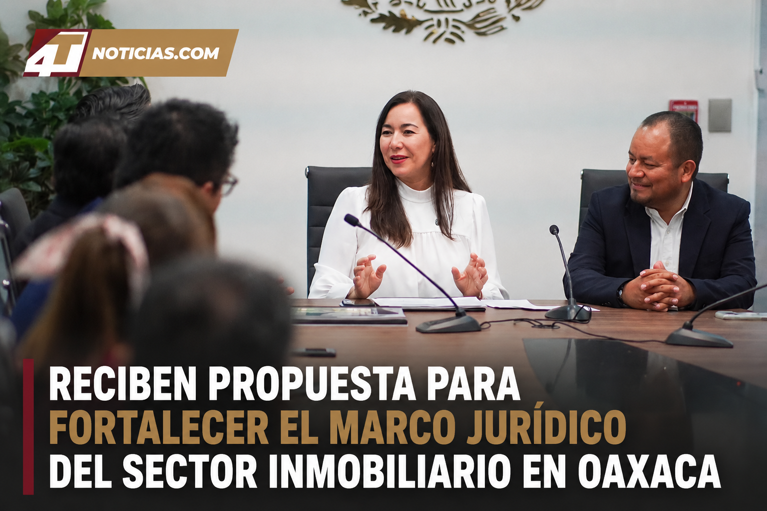 RECIBEN PROPUESTA PARA FORTALECER EL MARCO JURÍDICO DEL SECTOR INMOBILIARIO EN OAXACA