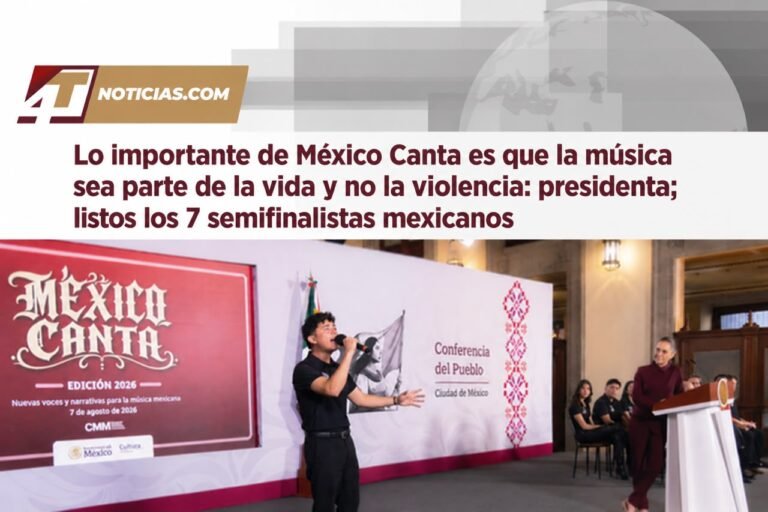 Lo importante de México Canta es que la música sea parte de la vida y no la violencia: presidenta; listos los 7 semifinalistas mexicanos