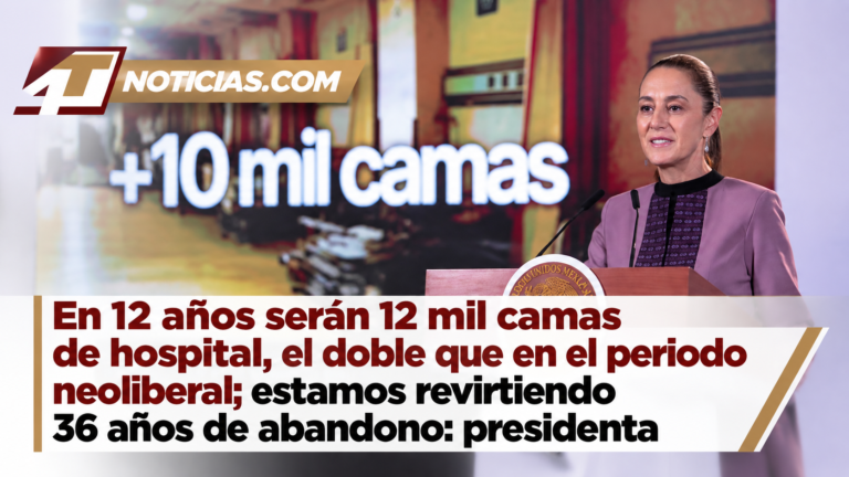 En 12 años serán 12 mil camas de hospital, el doble que en el periodo neoliberal; estamos revirtiendo 36 años de abandono: presidenta