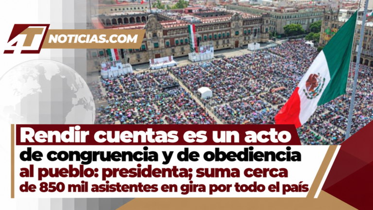 Rendir cuentas es un acto de congruencia y de obediencia al pueblo: presidenta; suma cerca de 850 mil asistentes en gira por todo el país