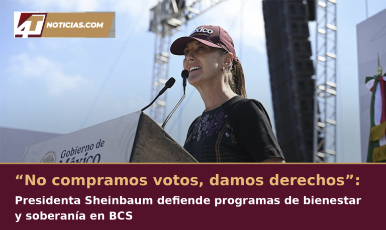 “No compramos votos, damos derechos”: Presidenta Sheinbaum defiende programas de bienestar y soberanía en BCS