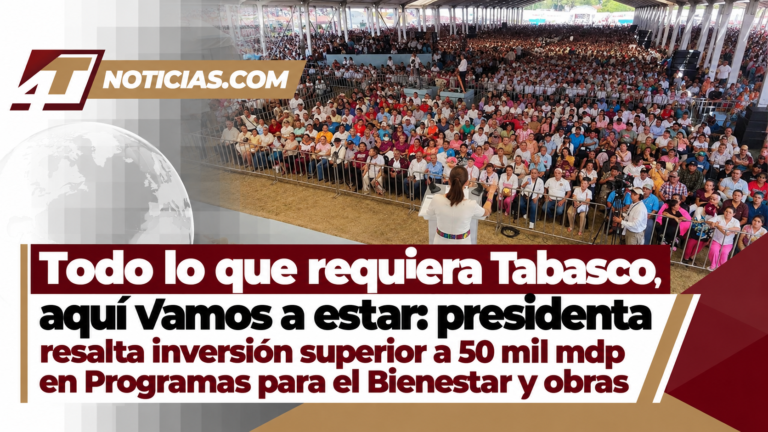 Todo lo que requiera Tabasco, aquí vamos a estar: presidenta resalta inversión superior a 50 mil mdp en Programas para el Bienestar y obras