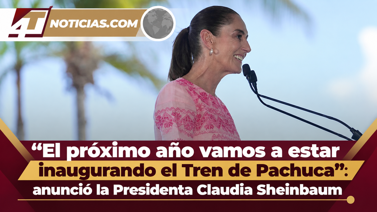 “El próximo año vamos a estar inaugurando el Tren de Pachuca”: anunció la Presidenta Claudia Sheinbaum
