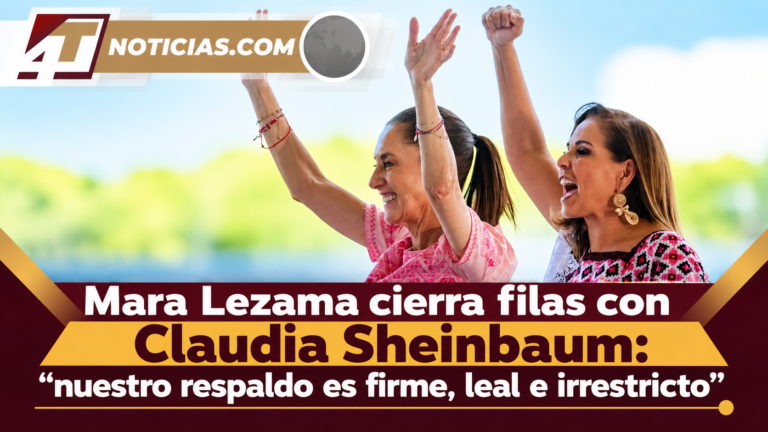 Mara Lezama cierra filas con Claudia Sheinbaum: “nuestro respaldo es firme, leal e irrestricto”