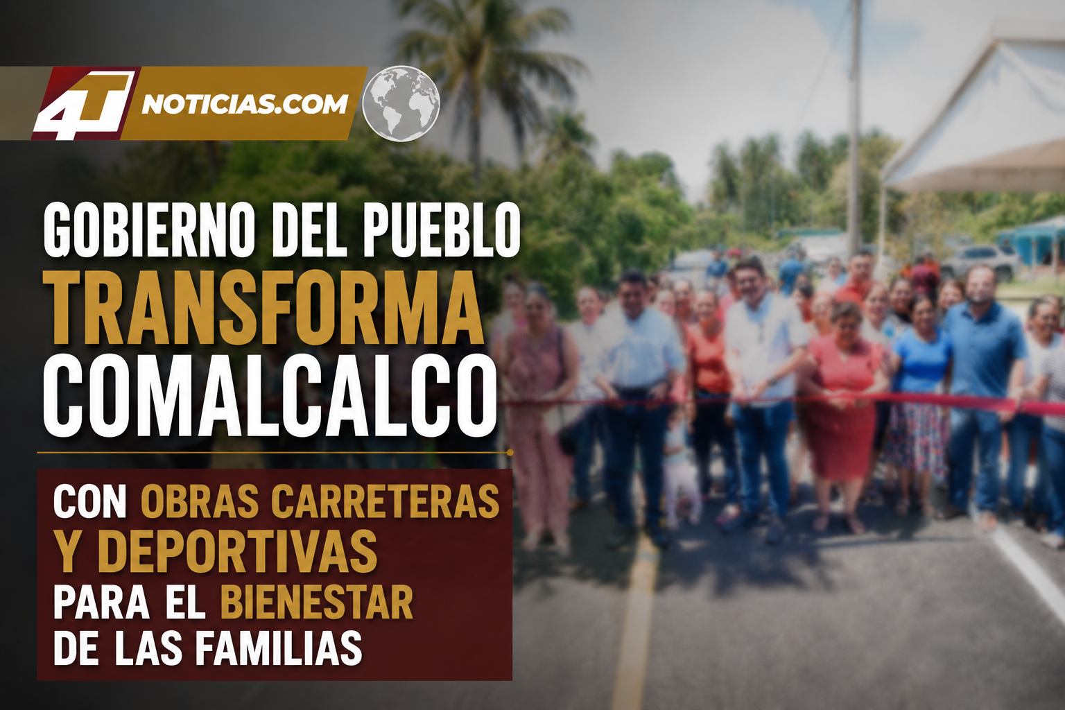 Gobierno del Pueblo transforma Comalcalco con obras carreteras y deportivas para el bienestar de las familias