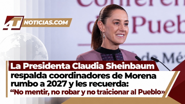 La Presidenta Claudia Sheinbaum respalda coordinadores de Morena rumbo a 2027 y les recuerda: “No mentir, no robar y no traicionar al Pueblo»