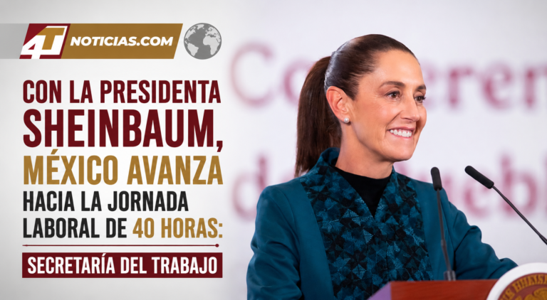 Con la Presidenta Sheinbaum, México avanza hacia la jornada laboral de 40 horas: Secretaría del Trabajo