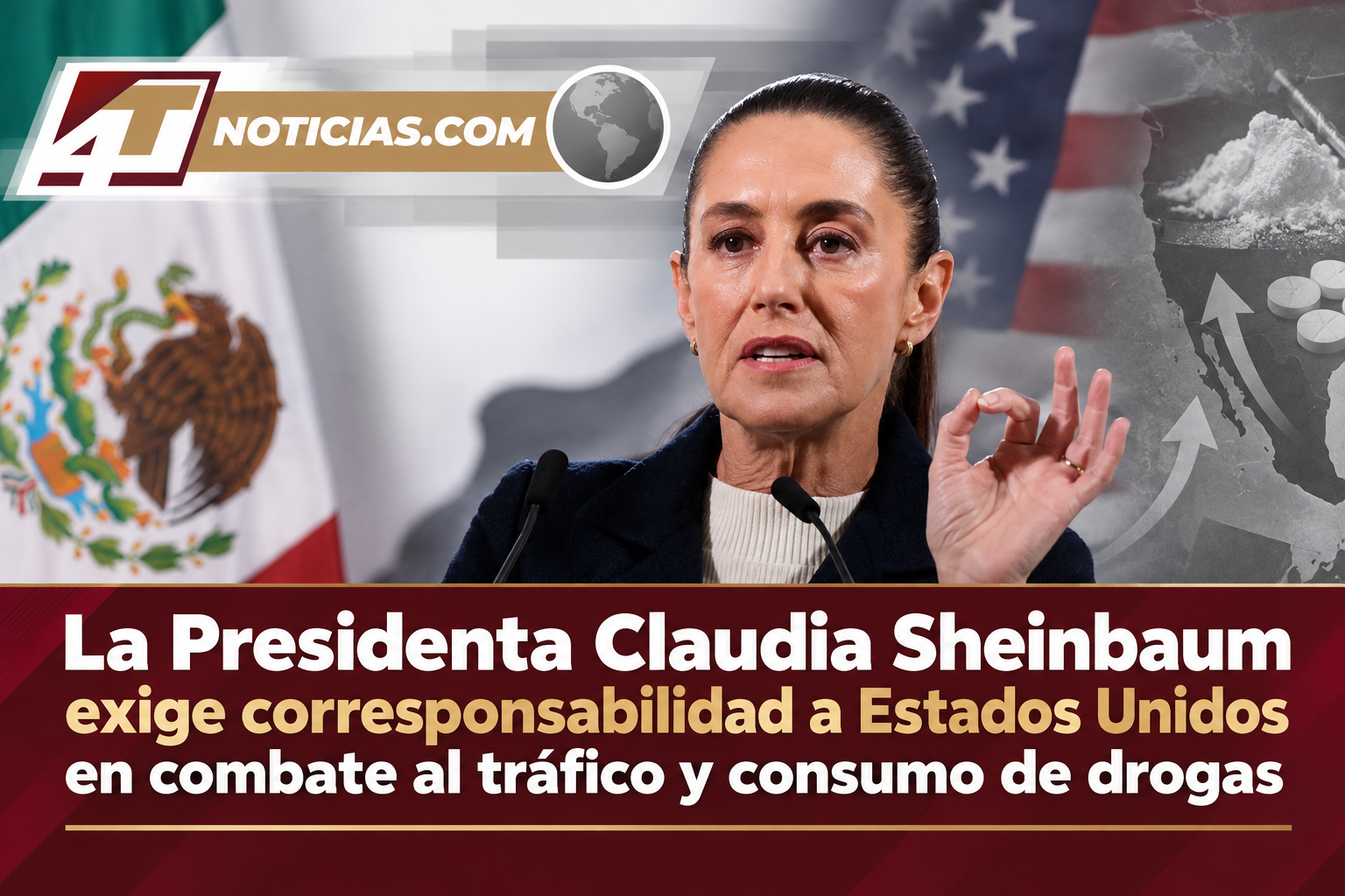 La Presidenta Claudia Sheinbaum exige corresponsabilidad a Estados Unidos en combate al tráfico y consumo de drogas