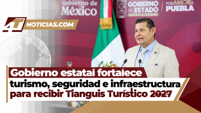 Gobierno estatal fortalece turismo, seguridad e infraestructura para recibir Tianguis Turístico 2027