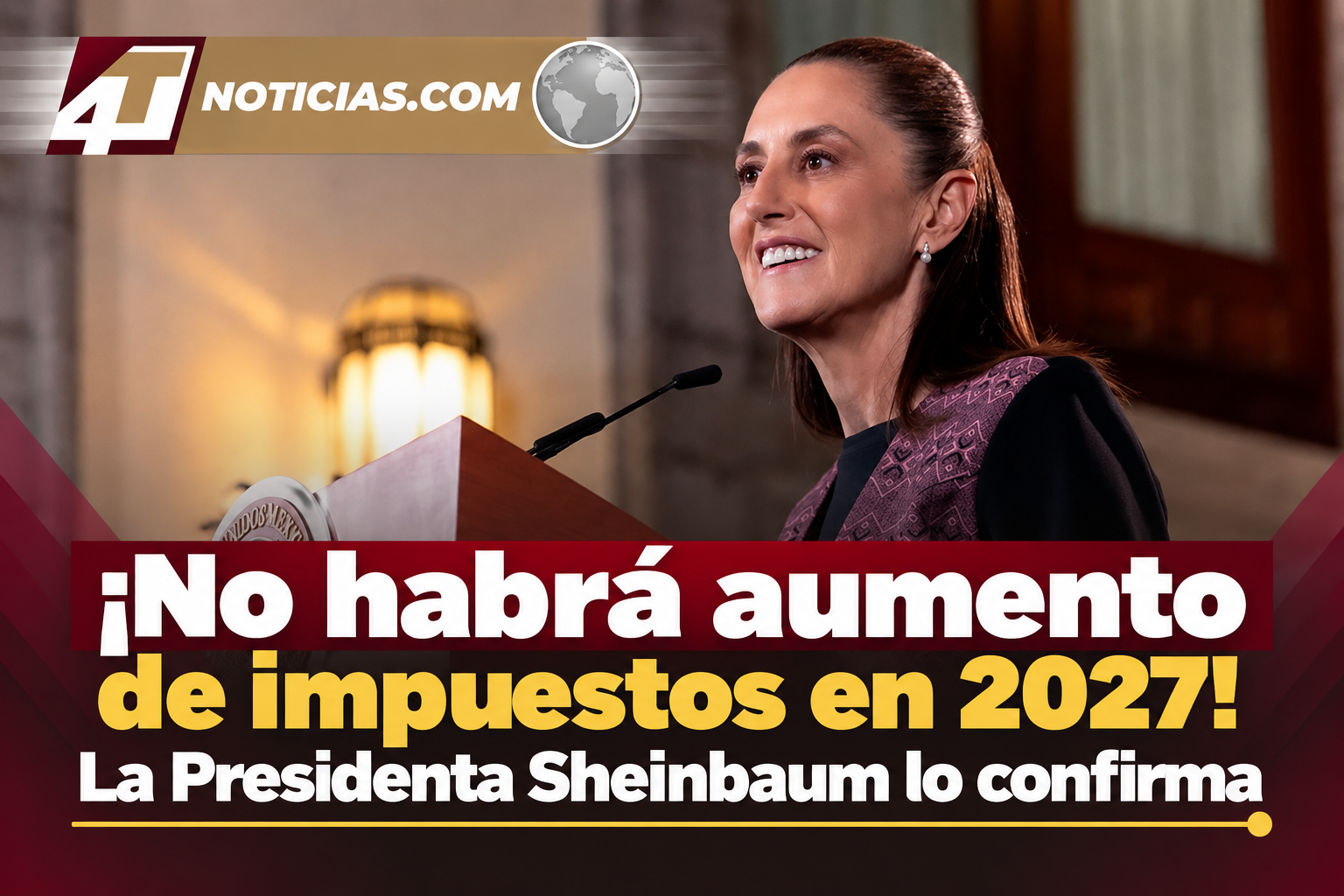 ¡No habrá aumento de impuestos en 2027! La Presidenta Sheinbaum lo confirma