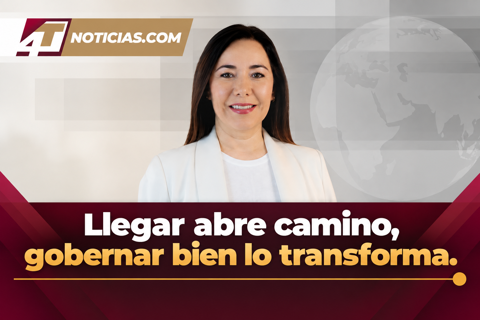 Llegar abre camino, gobernar bien lo transforma