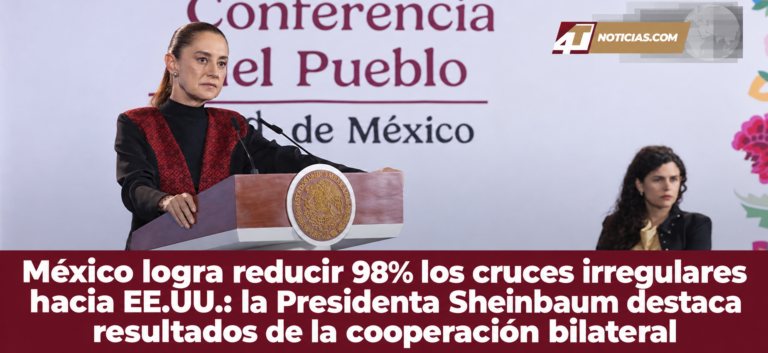 México logra reducir 98% los cruces irregulares hacia EE.UU.: la Presidenta Sheinbaum destaca resultados de la cooperación bilateral
