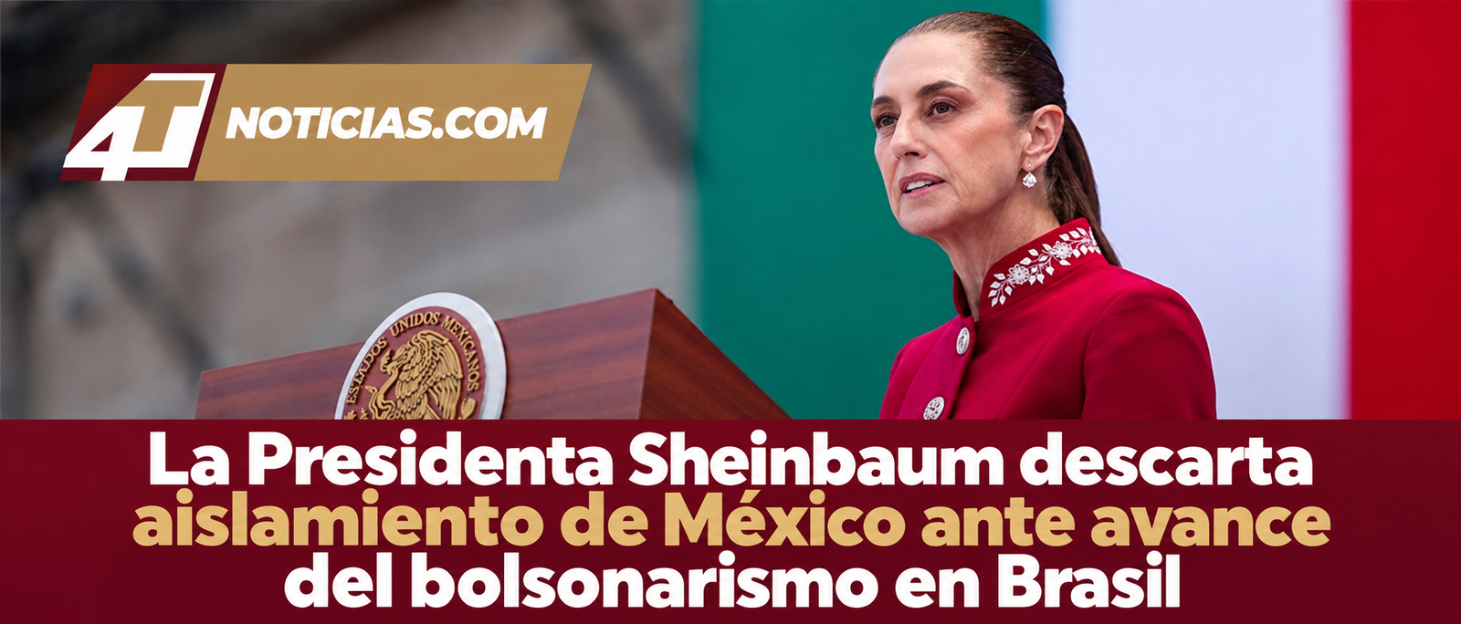 La Presidenta Sheinbaum descarta aislamiento de México ante avance del bolsonarismo en Brasil
