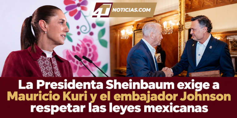 La Presidenta Sheinbaum exige a Mauricio Kuri y el embajador Johnson respetar las leyes mexicanas